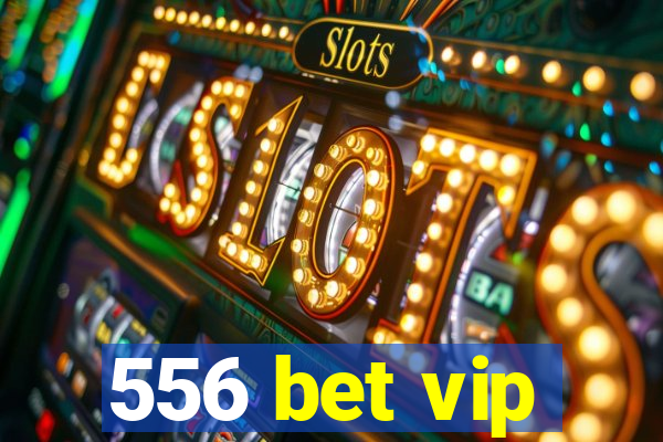 556 bet vip